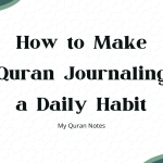 How to Make Quran Journaling a Daily Habit?