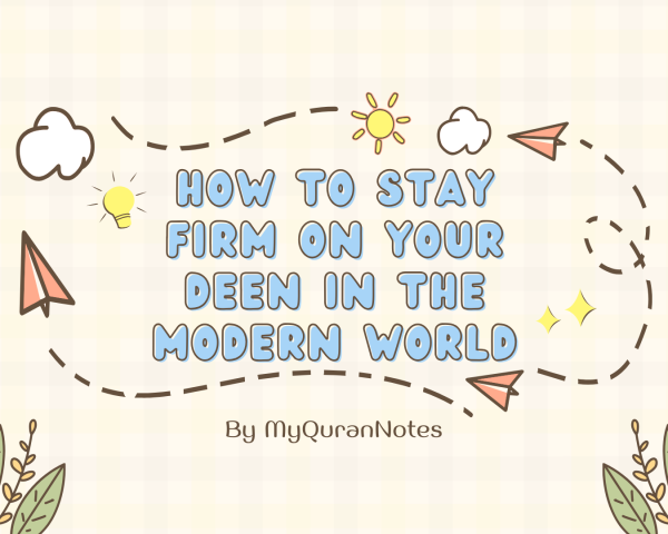 How to Stay Firm on your Deen in the Modern World? - A Complete Guide