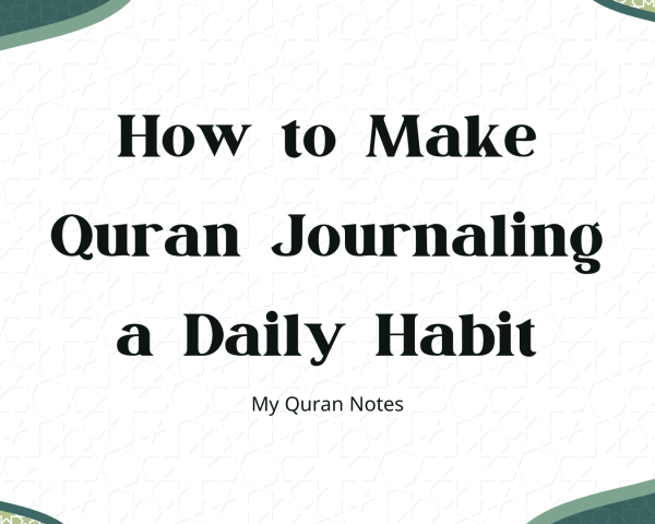 How to Make Quran Journaling a Daily Habit?