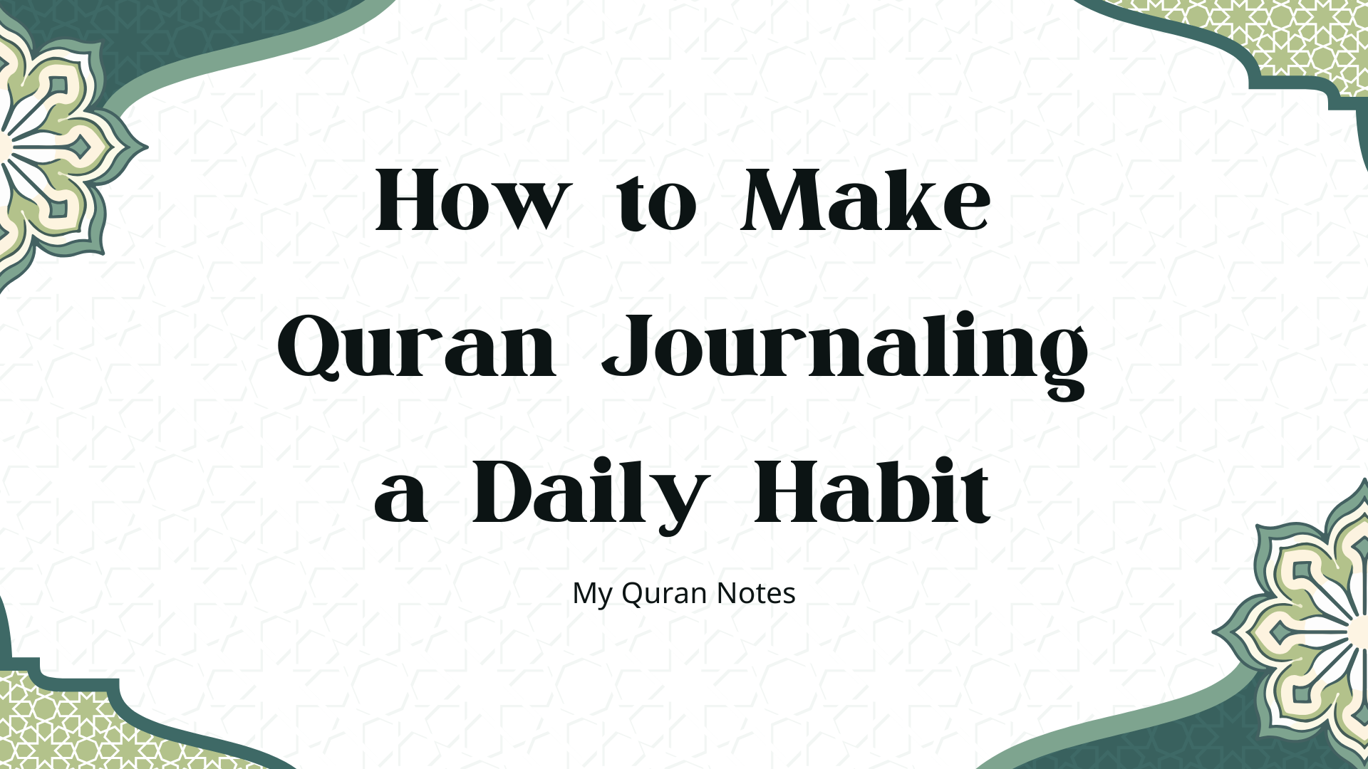 How to Make Quran Journaling a Daily Habit?
