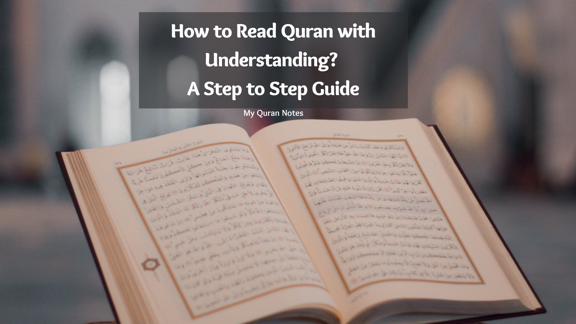 How to Read Quran with Understanding? A Step by Step Guide